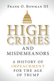 Book Cover-High Crimes and Misdemeanors: A History of Impeachment for the Age of Trump