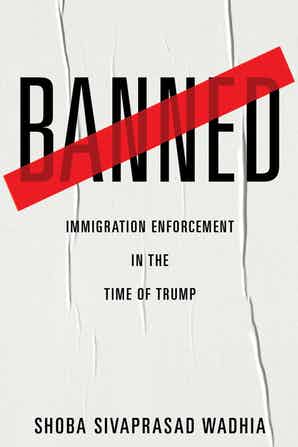 Book Cover-Banned: Immigration Enforcement in the Time of Trump