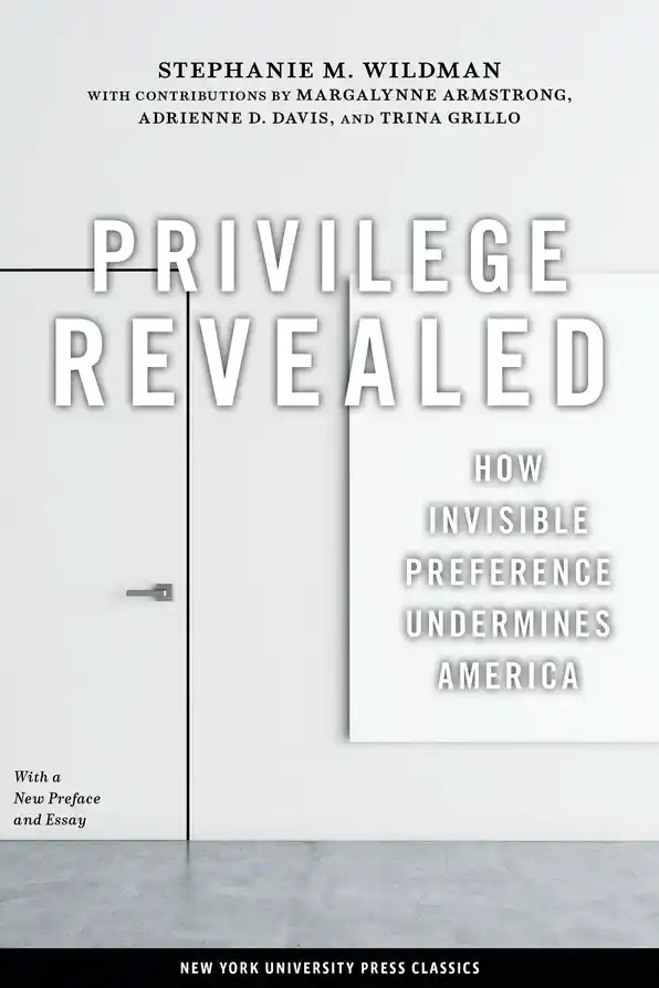 Privilege Revealed How Invisible Preference Undermines America
