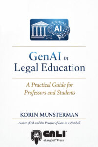 GenAI in Legal Education - A Practical Guide for Professors and Students GenAI in Legal Education - A Practical Guide for Professors and Students